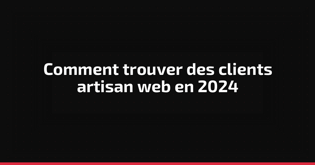 Comment trouver des clients artisan web en 2024