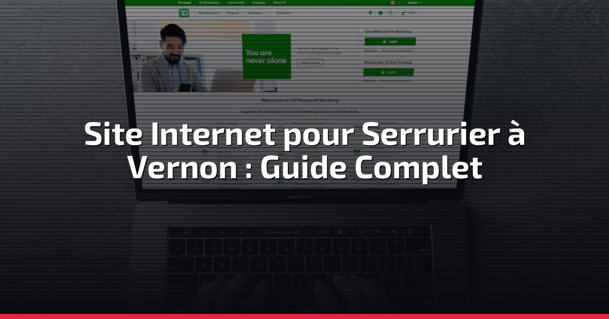 Site Internet pour Serrurier à Vernon : Guide Complet