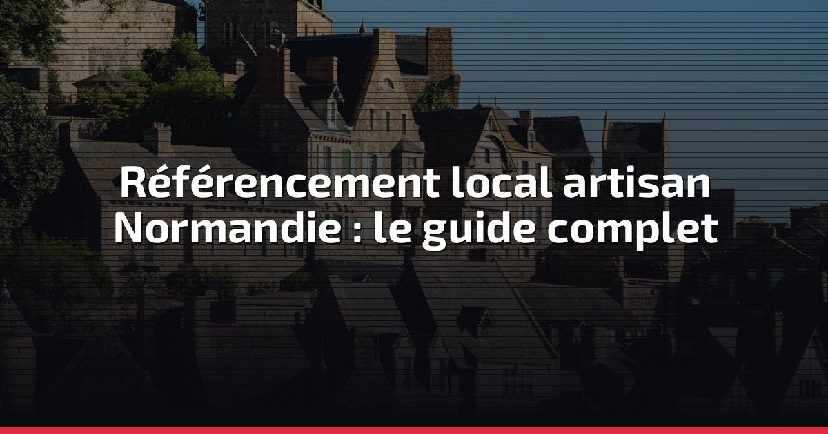 Référencement local artisan Normandie : le guide complet — Ctrl Ton Image 2026