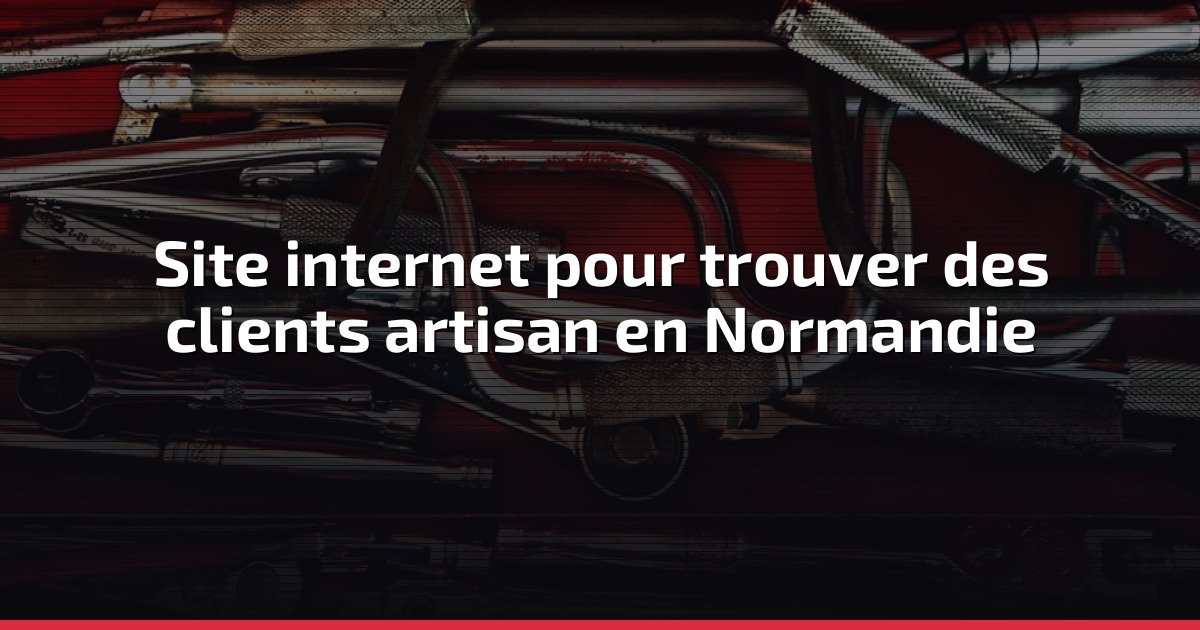 Site internet pour trouver des clients artisan en Normandie