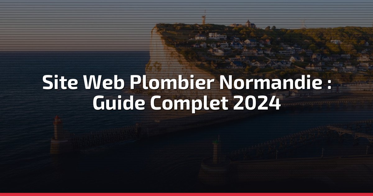 Site Web Plombier Normandie : Guide Complet 2024